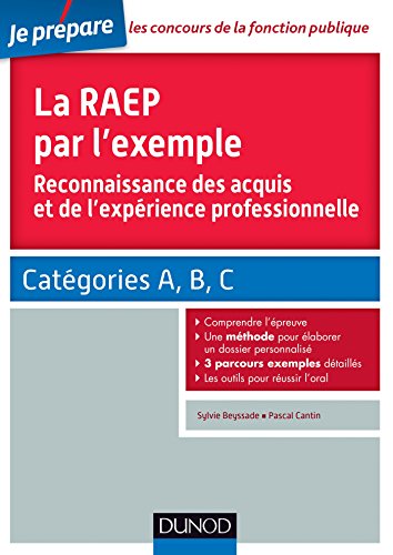 La RAEP par l'exemple : Comprendre l'esprit de la RAEP, rédiger mon dossier, réussir l'oral (Concours fonction publique)