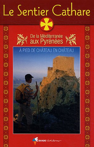 Download Le sentier cathare : De la Méditerranée aux Pyrénées, Guide pratique