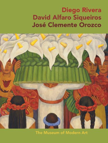 Diego Rivera * David Alfaro Sigueiros * Jose Clemente Orozco: Selections from The Museum of Modern Art
