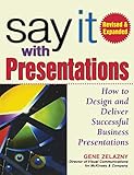 Say it With Presentations: How to Design and Deliver Successful Business Presentations by