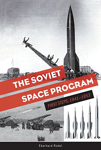 The Soviet Space Program: First Steps: 1941–1953 (The Soviets in Space Series, 1)