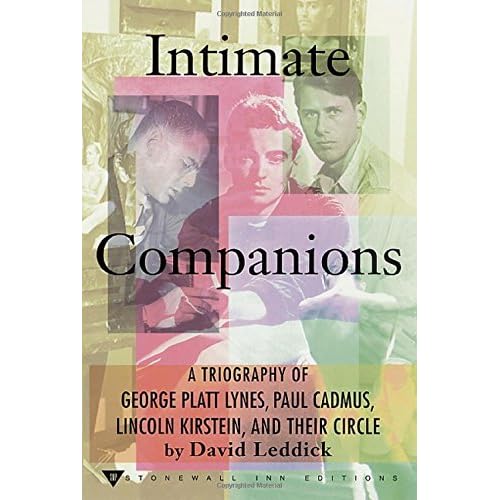 Intimate Companions: A Triography of George Platt Lynes, Paul Cadmus, Lincoln Kirstein, and Their Circle by David Leddick (2001-06-01)