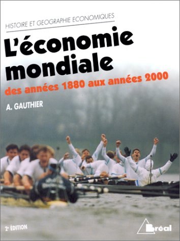 L'ECONOMIE MONDIALE DES ANNEES 1880 AUX ANNEES 2000. Dynamique, structures et espaces, 2ème édition L'ECONOMIE MONDIALE DES ANNEES 1880 AUX ANNEES 2000. Dynamique, structures et espaces, 2ème édition