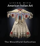 Living with American Indian Art: The Hirschfield Collection by Alan Hirschfield, Terry Winchell