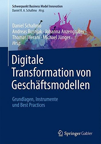Download Digitale Transformation von Geschäftsmodellen: Grundlagen, Instrumente und Best Practices (Schwerpunkt: Business Model Innovation) Download Digitale Transformation von Geschäftsmodellen: Grundlagen, Instrumente und Best Practices (Schwerpunkt: Business Model Innovation)