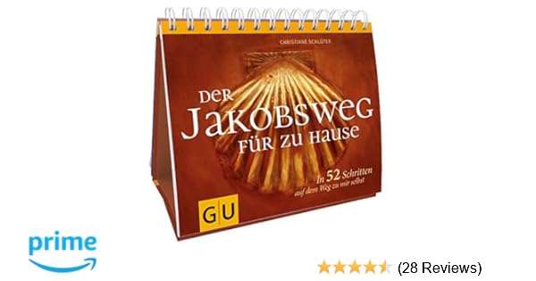 Der Jakobsweg Fur Zu Hause In 52 Schritten Auf Dem Weg Zu Mir