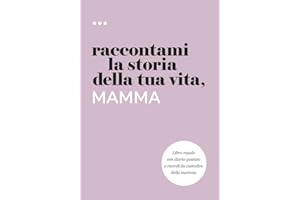 Raccontami la storia della tua vita, mamma: Libro regalo con diario guidato e ricordi da custodire della mamma
