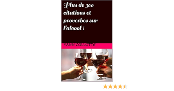 Plus De 300 Citations Et Proverbes Sur L Alcool Ebook Collotte Yann Amazon Fr Livres