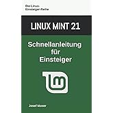 Linux Mint 21: Schnellanleitung für Einsteiger (Die Linux-Einsteiger-Reihe, Band 10)