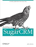 Building on SugarCRM: Creating Applications the Easy Way (English Edition) by 