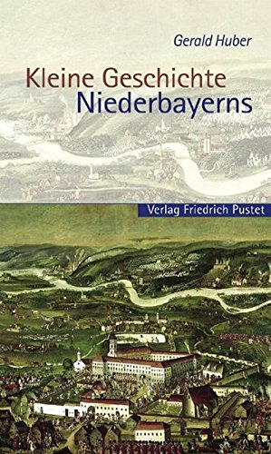 Kleine Geschichte Niederbayerns (Bayerische Geschichte)