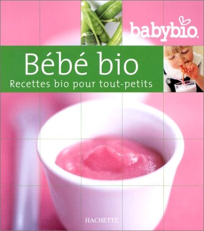 Download Bébé Bio : Recettes bio pour tout-petits Download Bébé Bio : Recettes bio pour tout-petits