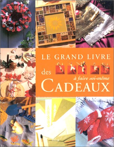 couverture de : Le grand livre des cadeaux &agrave; faire soi-m&ecirc;me