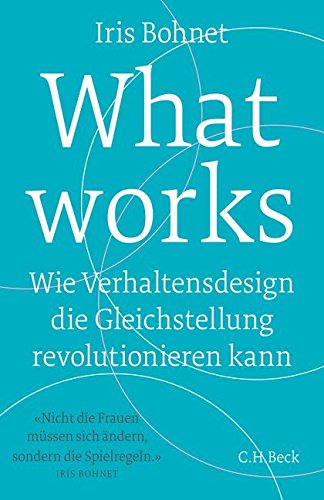 Preisvergleich Produktbild What works: Wie Verhaltensdesign die Gleichstellung revolutionieren kann