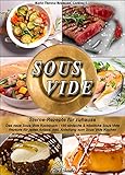 SOUS VIDE - Sterne-Rezepte für zuhause: Das neue Sous Vide Kochbuch - 150 einfache & köstliche Sous Vide Rezepte für jeden Anlass. Inkl. Anleitung zum Sous Vide Kochen by 