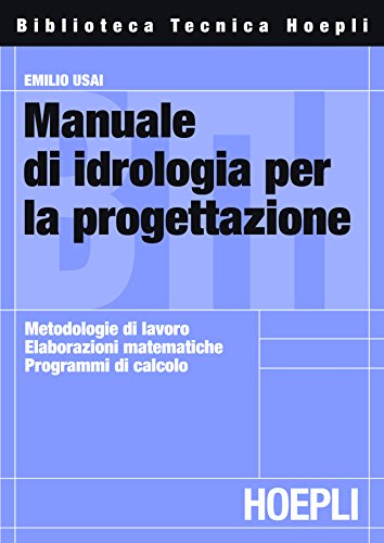Manuale di idrologia per la progettazione: Metodologie di lavoro; elaborazioni matematiche; programmi di calcolo Manuale di idrologia per la progettazione: Metodologie di lavoro; elaborazioni matematiche; programmi di calcolo