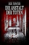 Bücher Neuerscheinungen 2022 - Die Anstalt der Toten (Geister-Horror) von Moe Teratos