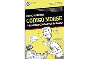 Como aprender CÓDIGO MORSE y realizar contactos en radio.: - Nuevo manual paso a paso, fácilmente, desde lo básico hasta la transmisión. Por EA7HYD