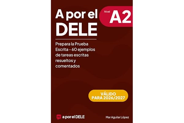 A por el DELE A2: Prepara la Prueba Escrita: 60 ejemplos de tareas escritas resueltos y comentados