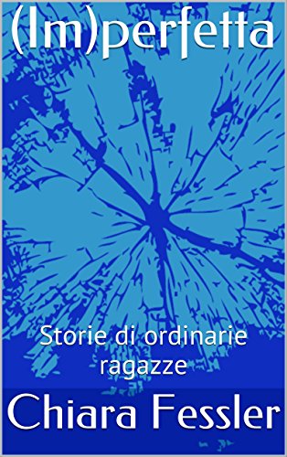 Download (Im)perfetta: Storie di ordinarie ragazze Download (Im)perfetta: Storie di ordinarie ragazze