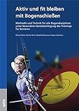 Image de Aktiv und fit bleiben mit Bogenschießen: Methodik und Technik für alle Bogendisziplinen unter besonderer Berücksichtigung des Trainings für Senior
