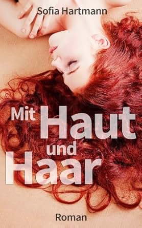 Mit Haut und Haar eBook: Sofia Hartmann, Monika Celik: Amazon.de: Kindle-Shop