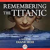 Remembering the Titanic: A Novel by 