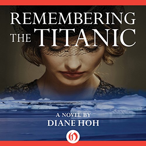 Remembering the Titanic: A Novel