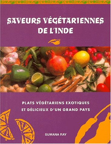 Download SAVEURS VEGETARIENNES DE L'INDE. : Un nouveau guide en couleurs des plats végétariens exotiques et délicieux de l'Orient mystérieux Download SAVEURS VEGETARIENNES DE L'INDE. : Un nouveau guide en couleurs des plats végétariens exotiques et délicieux de l'Orient mystérieux
