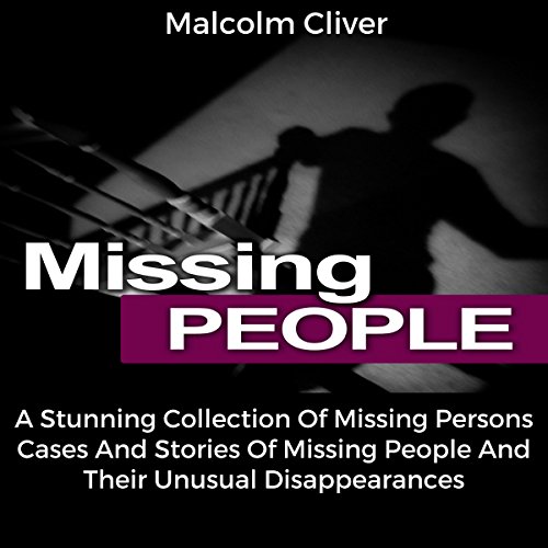 Download Missing People: A Stunning Collection of Missing Persons Cases and Stories of Missing People and Their Unusual Disappearances