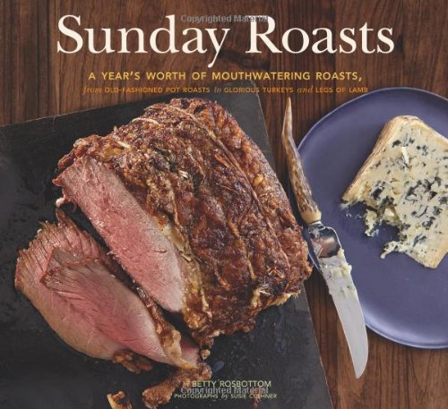 Télécharger Sunday Roasts: A Year's Worth of Mouthwatering Roasts, from Old-Fashioned Pot Roasts to Glorious Tur Gratuit
