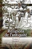 Image de Religions de l'antiquité, considérées principalement dans leurs formes symboliques et mythologiques: Traduit de l'allemand ... refondu en parti, co