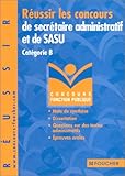 Concours Fonction publique : Réussir les concours de secrétaire administratif et de SASU. Catégorie B, Concours de la Fonction Publique (Culture ... communautaires - Histoire, géographie)