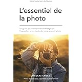 L'essentiel de la photo: Un guide pour comprendre le triangle de l'exposition et les modes de votre appareil photo