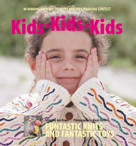 Kids, Kids, Kids: 40 Winning Designs from the Knitter's Magazine Contest Kids, Kids, Kids: 40 Winning Designs from the Knitter's Magazine Contest