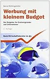 Werbung mit kleinem Budget: Der Ratgeber für Existenzgründer und Unternehmen by 