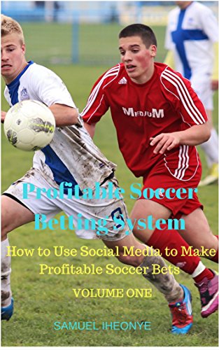 Profitable Soccer Betting System: How to Use Social Media to make Profitable Soccer Bets for Free (Volume One) (English Edition)