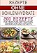 Produktbild Rezepte ohne Kohlenhydrate: 200 Low Carb Rezepte für Frühstück, Mittagessen, Abendessen & Desserts