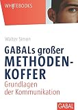 GABALs großer Methodenkoffer: Grundlagen der Kommunikation (Whitebooks) by Walter Simon