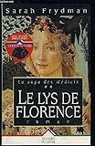 Le lys de florence. la saga des medicis tome 2.