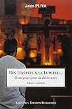 Des ténèbres à la lumière... : Osez prier pour la délivrance