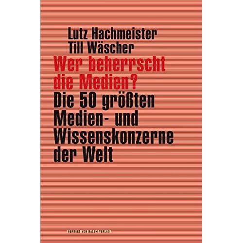 Wer beherrscht die Medien?: Die 50 größten Medien- und Wissenskonzerne der Welt