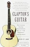 Clapton's Guitar: Watching Wayne Henderson Build the Perfect Instrument Clapton's Guitar: Watching Wayne Henderson Build the Perfect Instrument