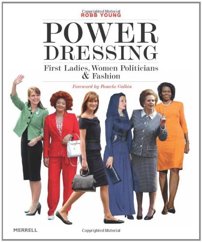 Download Power Dressing: First Ladies, Women Politicians and Fashion