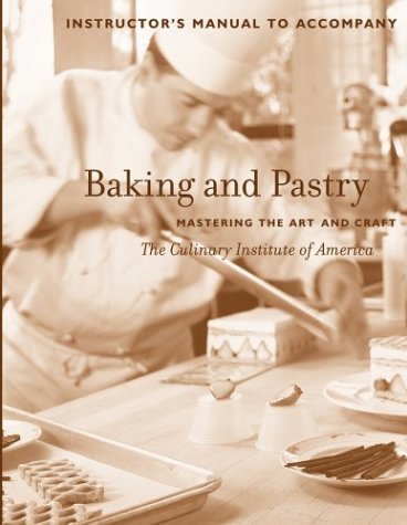 Baking and Pastry: Mastering Hte Art and Craft, in Structor's Manual