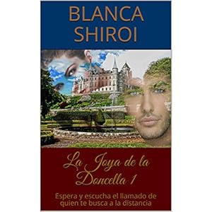 La Joya de la Doncella 1: Espera y escucha el llamado de quien te busca a la distancia