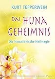 Das Huna-Geheimnis - Die hawaiianische Heilmagie by 
