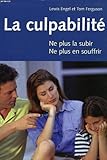 La culpabilite, ne plus la subir, ne plus en souffrir
