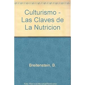 Culturismo/ Bodybuilding: Las Claves De La Nutricion Y El Entrenamiento / The Keys of Nutrition and Training