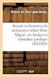 Image de Injuste acclamation du sérénissime infant Dom Miguel, ou Analyse et réfutation juridique: de la décision des soi-disant Trois-États du royaume de